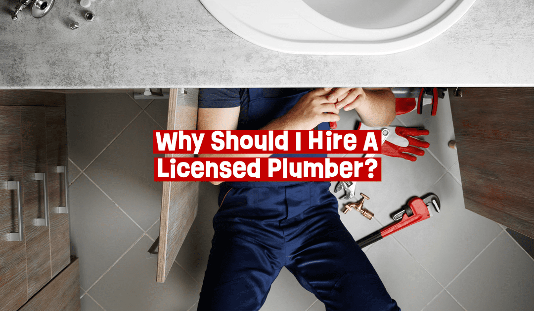 Why Should I Hire A Licensed Plumber?