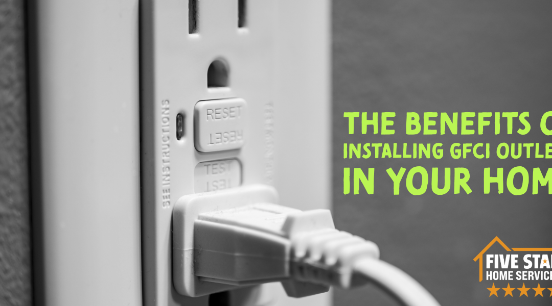 The Benefits of Installing GFCI Outlets in Your Home