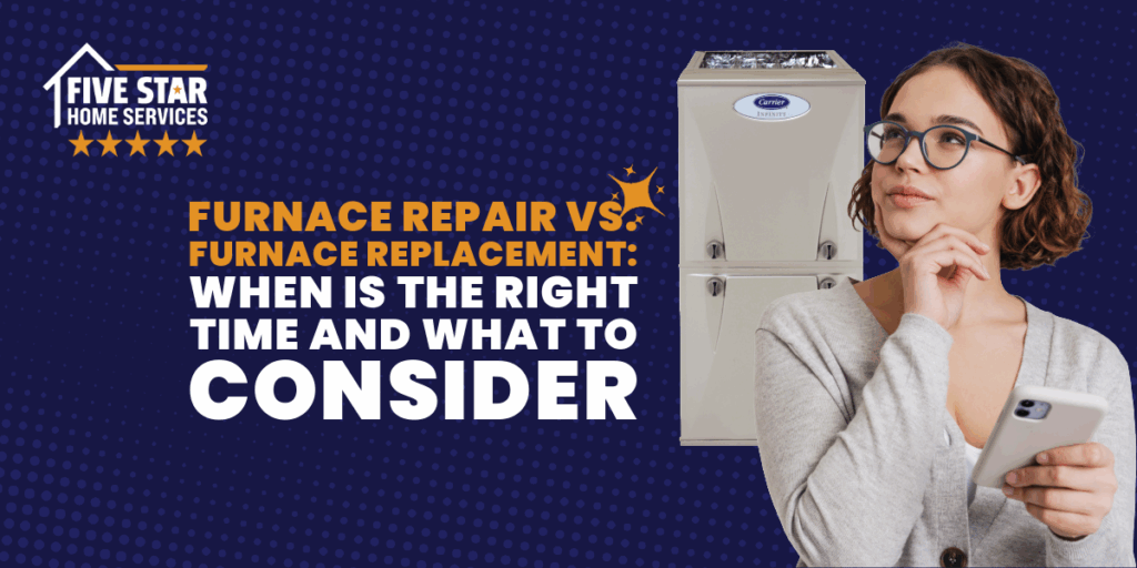 Furnace Repair VS Furnace Replacement: When Is the Right Time and What to Consider