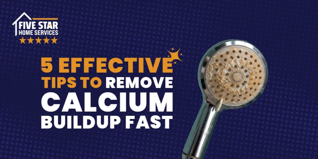 5 Effective Tips to Remove Calcium Buildup Fast