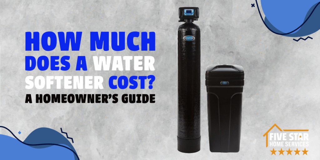 Water Softener Cost: What to Expect & How to Choose the Best System