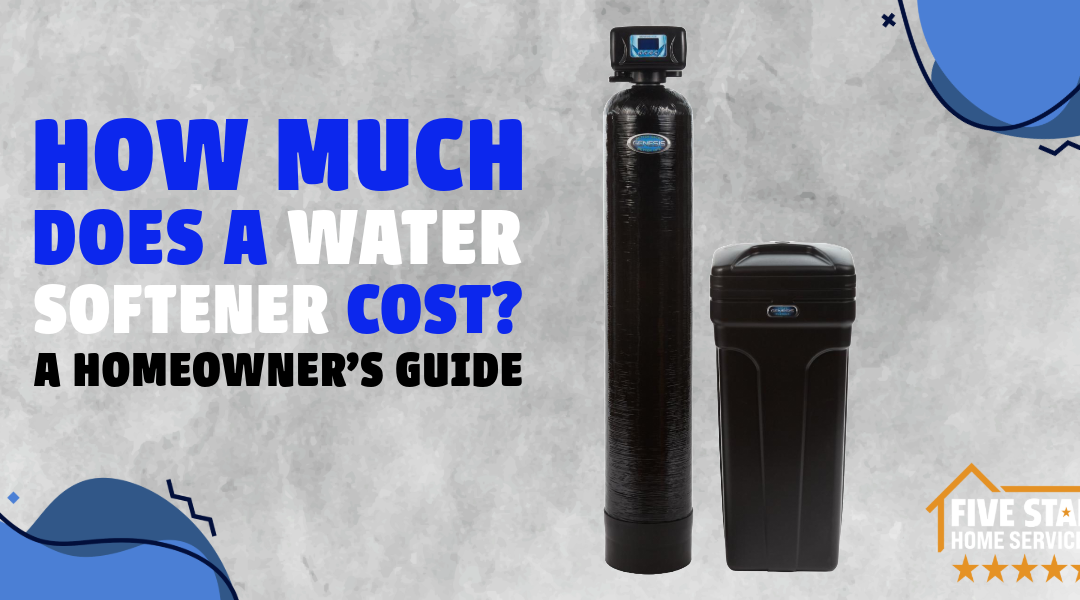 Water Softener Cost: What to Expect & How to Choose the Best System